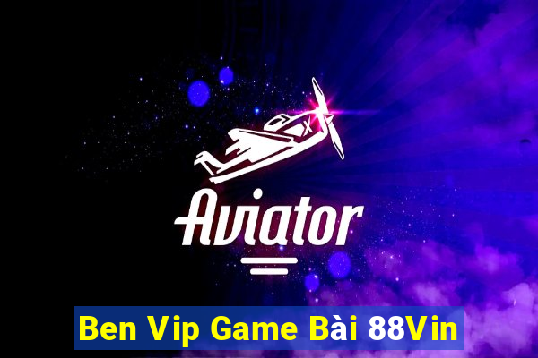 Ben Vip Game Bài 88Vin