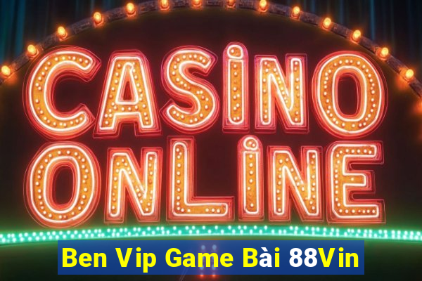 Ben Vip Game Bài 88Vin