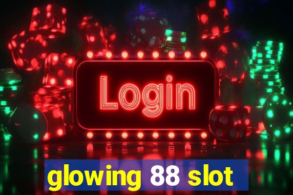 glowing 88 slot