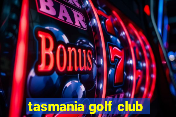 tasmania golf club