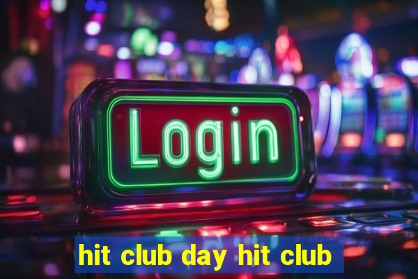 hit club day hit club