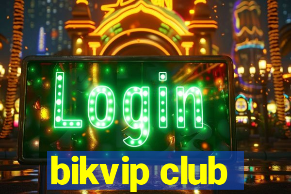 bikvip club