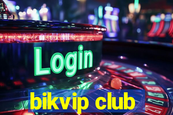 bikvip club