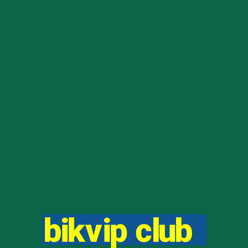 bikvip club