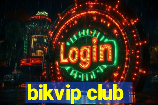 bikvip club