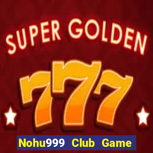 Nohu999 Club Game Bài Slot