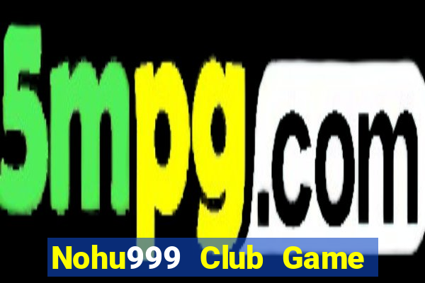 Nohu999 Club Game Bài Slot