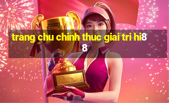 trang chu chinh thuc giai tri hi88