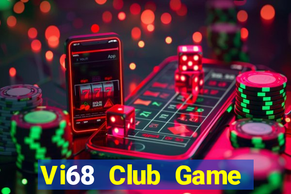 Vi68 Club Game Bài Đổi Thưởng Uy Tín 2021