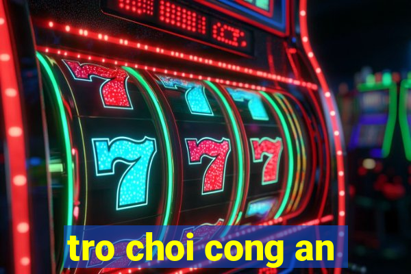 tro choi cong an