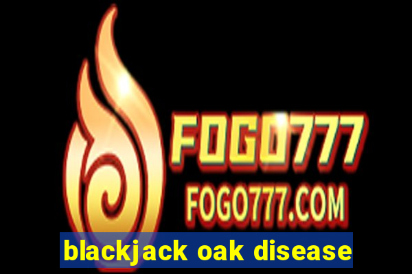 blackjack oak disease