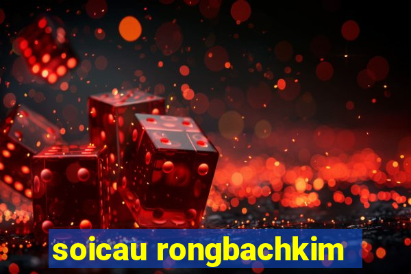 soicau rongbachkim