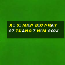 xổ số miền bắc ngày 27 tháng 7 năm 2024