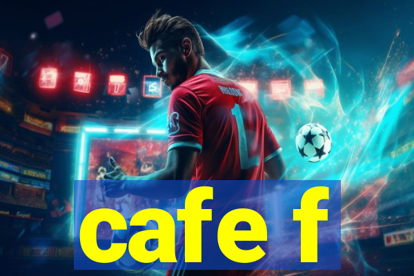 cafe f