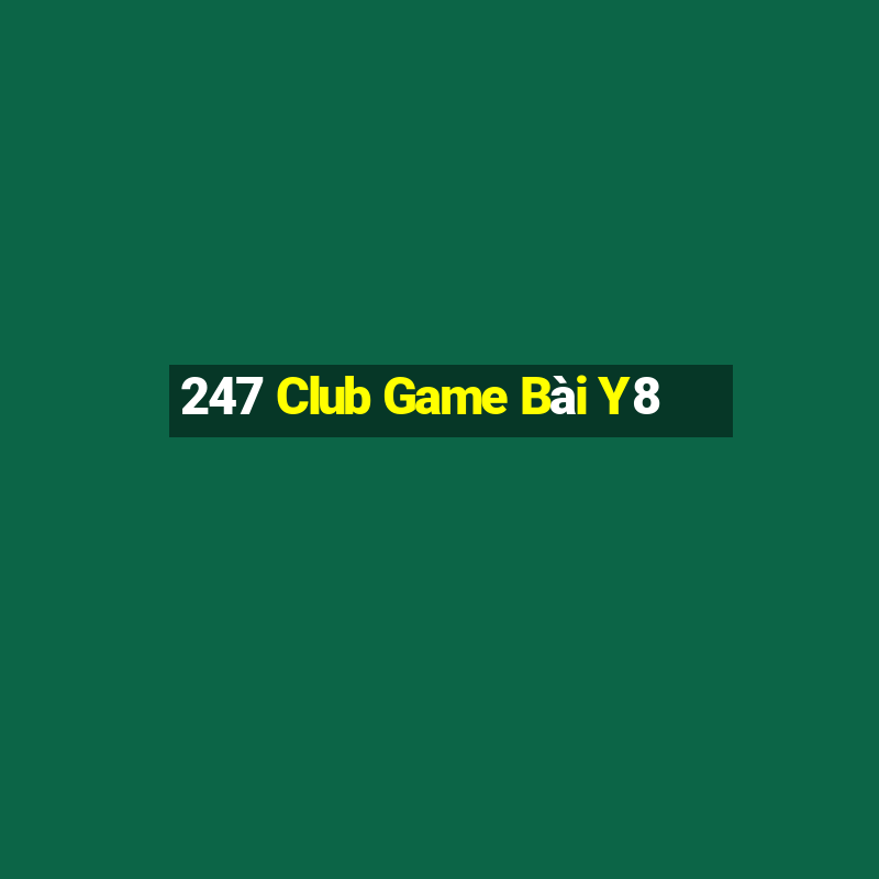 247 Club Game Bài Y8