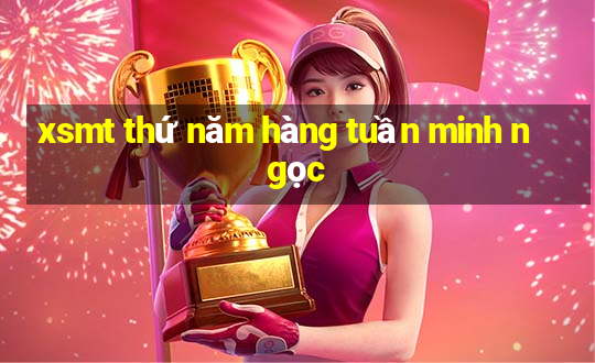 xsmt thứ năm hàng tuần minh ngọc