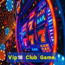 Vip18 Club Game The Bài Hay Nhất 2021