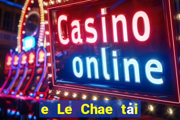 e Le Chae tải ứng dụng ở đâu