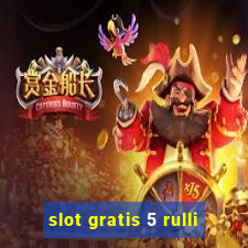 slot gratis 5 rulli