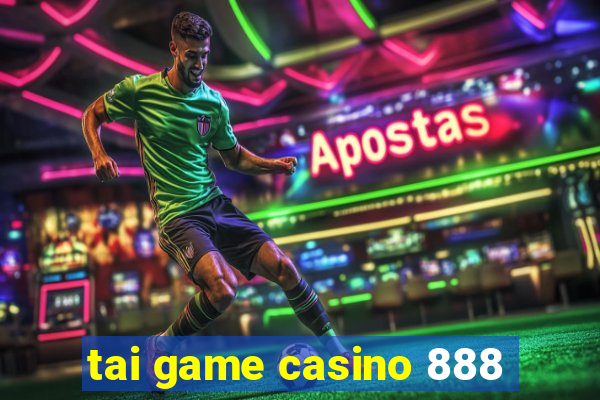 tai game casino 888