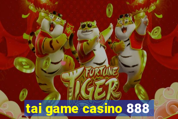 tai game casino 888