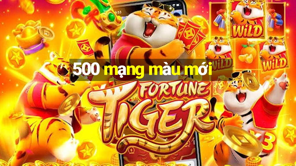 500 mạng màu mới