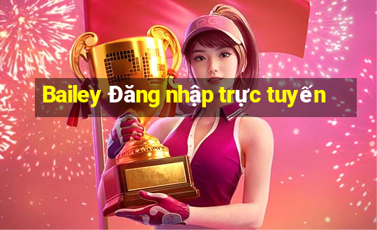 Bailey Đăng nhập trực tuyến