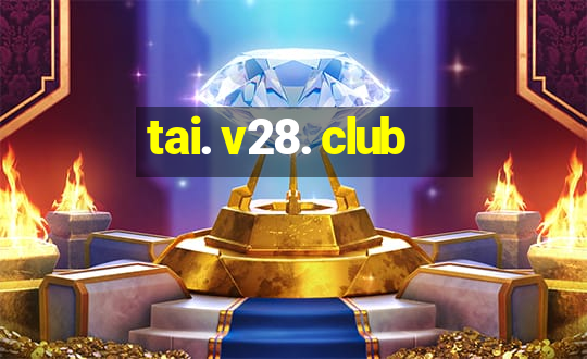 tai. v28. club