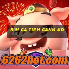 bắn ca tien canh hd