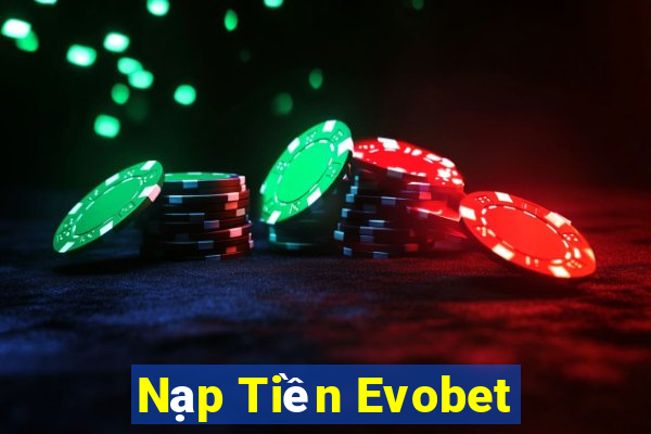 Nạp Tiền Evobet