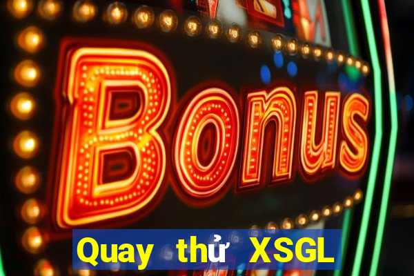 Quay thử XSGL Thứ 2