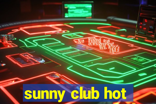 sunny club hot