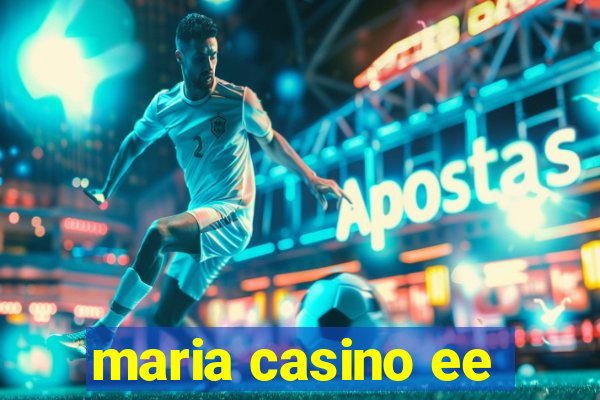 maria casino ee