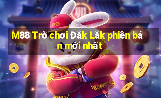 M88 Trò chơi Đắk Lắk phiên bản mới nhất