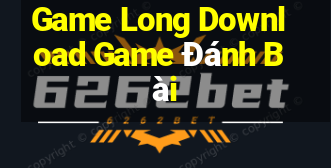 Game Long Download Game Đánh Bài