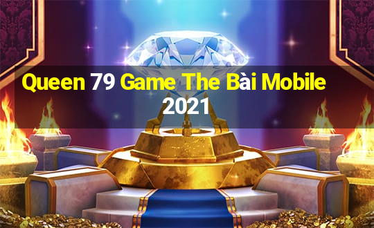 Queen 79 Game The Bài Mobile 2021