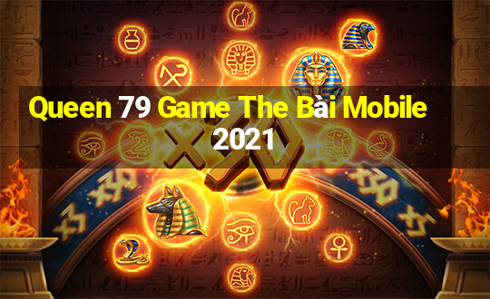 Queen 79 Game The Bài Mobile 2021