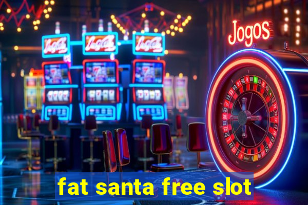 fat santa free slot