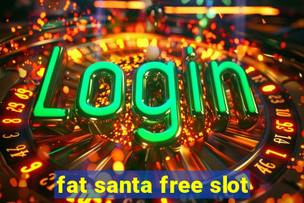 fat santa free slot