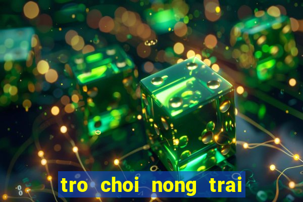 tro choi nong trai trong ca chua