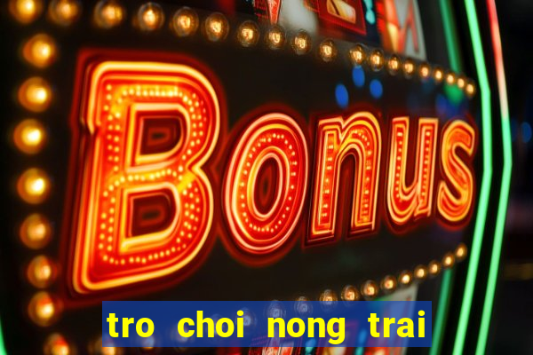 tro choi nong trai trong ca chua