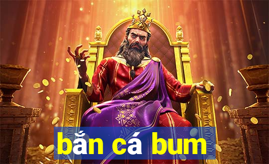 bắn cá bum