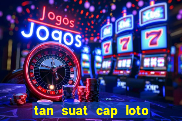 tan suat cap loto mien bac