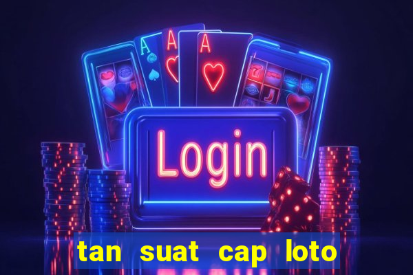 tan suat cap loto mien bac