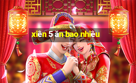 xiên 5 ăn bao nhiêu