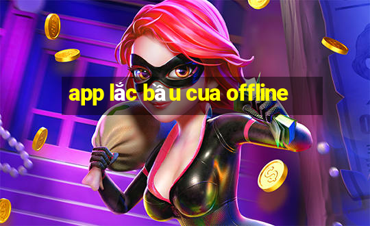 app lắc bầu cua offline