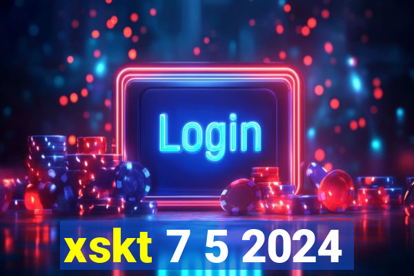 xskt 7 5 2024