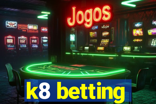 k8 betting