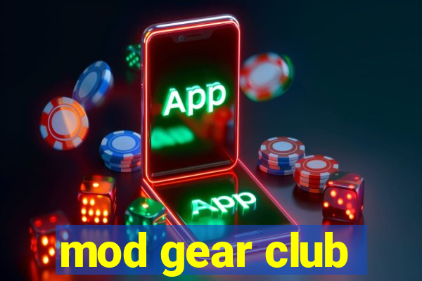 mod gear club