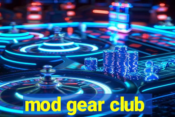 mod gear club